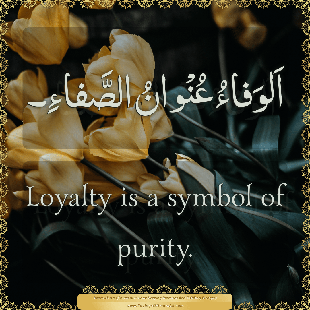 Loyalty is a symbol of purity.